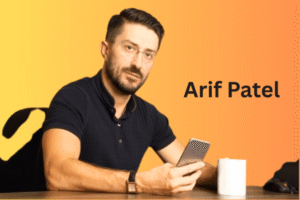 The Leadership Traits That Define Arif Patel’s Success Story